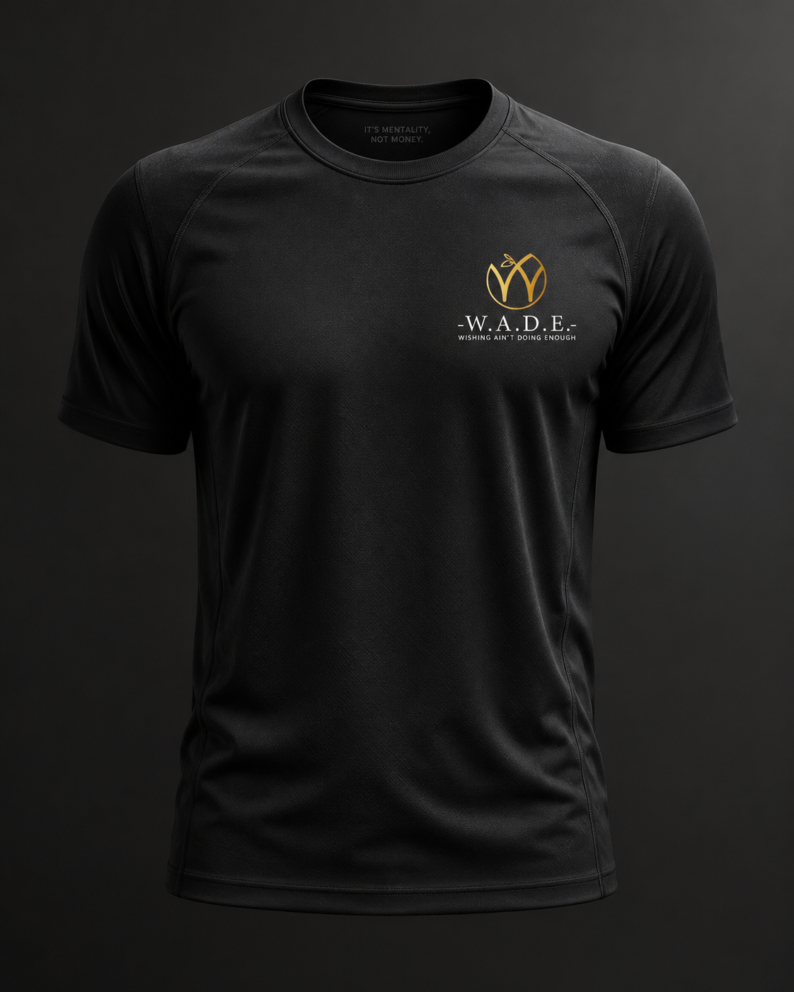 Black short-sleeve performance tee, athletic cut, with the gold mark and W.A.D.E. wordmark on the chest — and "It’s Mentality, Not Money." printed inside the neck.
