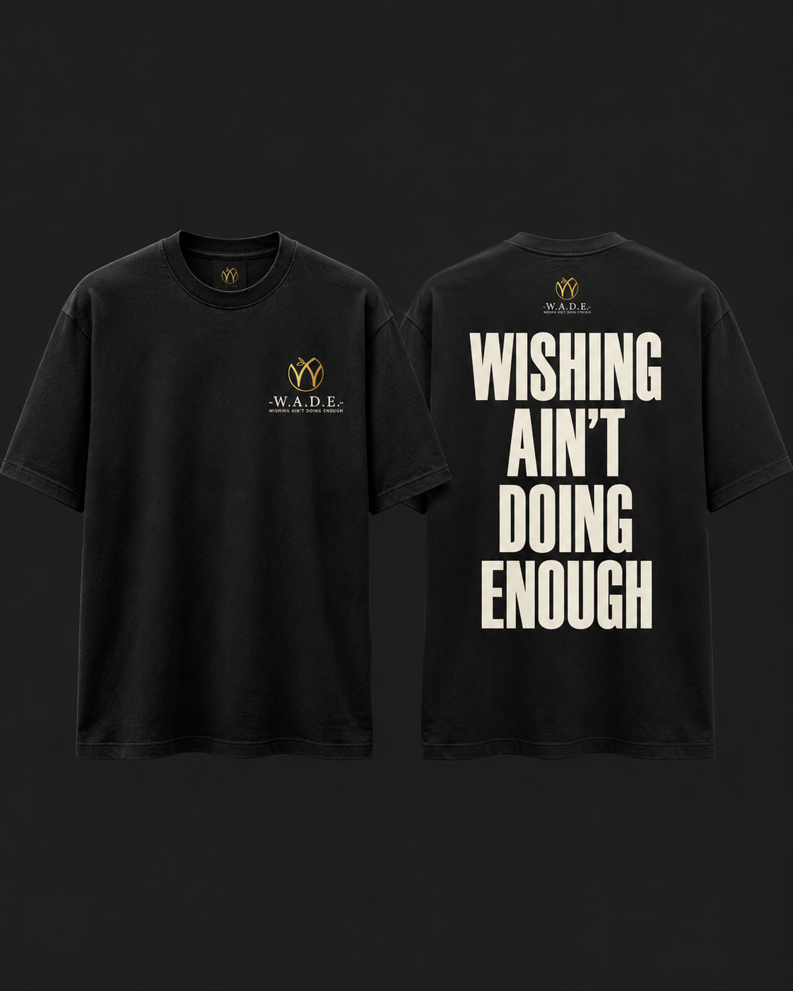 Black tee with the small gold mark and wordmark on the front, and Wishing Ain’t Doing Enough set large across the back in bone white.